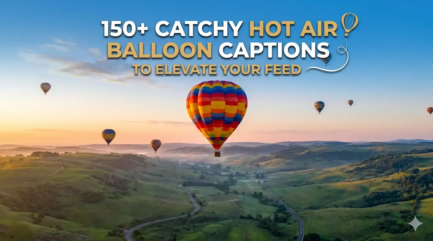 150+ Catchy Hot Air Balloon Captions to Elevate Your Feed