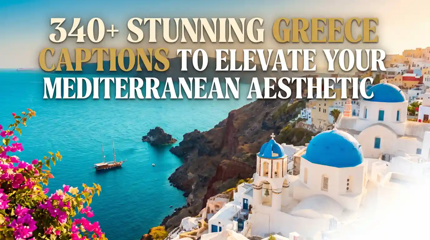340+ Stunning Greece Captions to Elevate Your Mediterranean Aesthetic